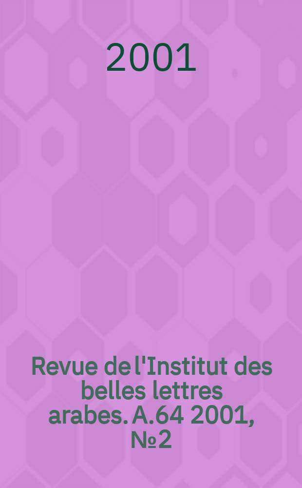 Revue de l'Institut des belles lettres arabes. A.64 2001, №2(188)