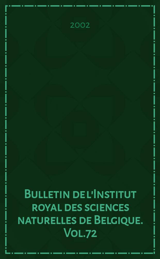 Bulletin de l'Institut royal des sciences naturelles de Belgique. Vol.72