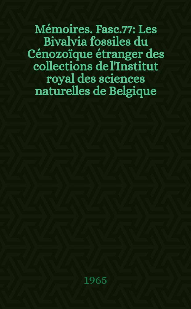 Mémoires. Fasc.77 : Les Bivalvia fossiles du Cénozoïque étranger des collections de l'Institut royal des sciences naturelles de Belgique