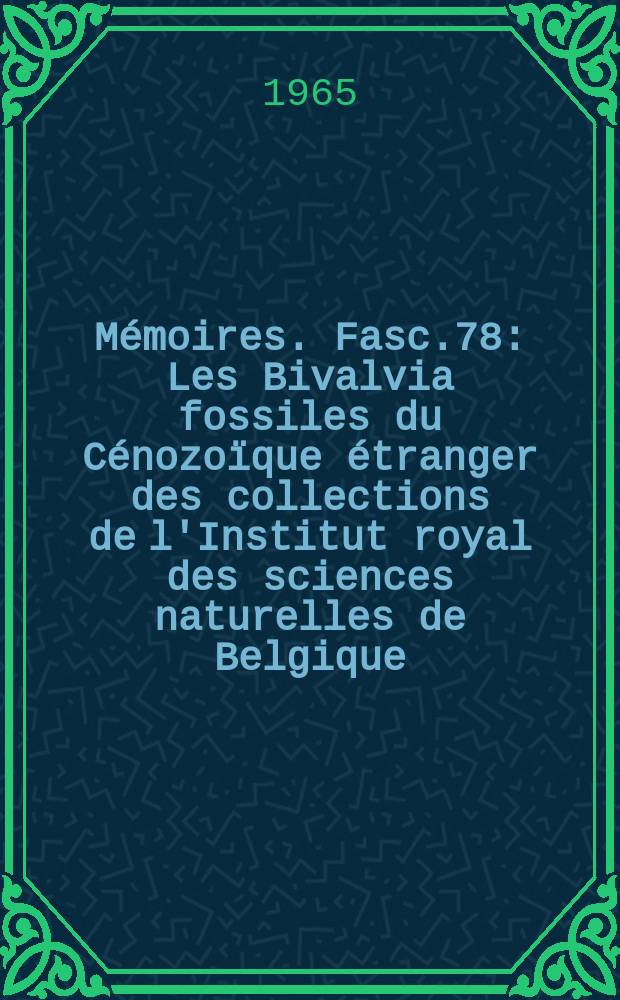 Mémoires. Fasc.78 : Les Bivalvia fossiles du Cénozoïque étranger des collections de l'Institut royal des sciences naturelles de Belgique
