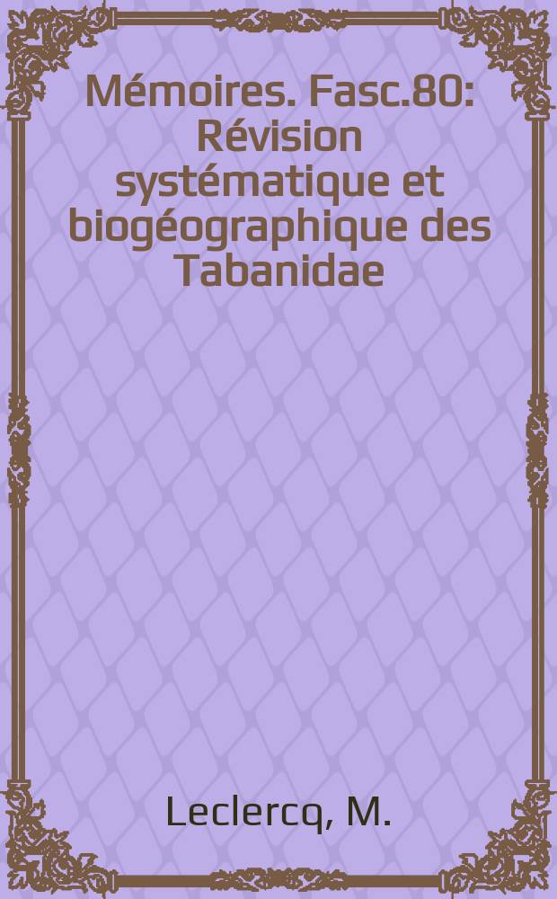 M&eacute;moires. Fasc.80 : R&eacute;vision syst&eacute;matique et biog&eacute;ographique des Tabanidae (Diptera) pal&eacute;arctiques