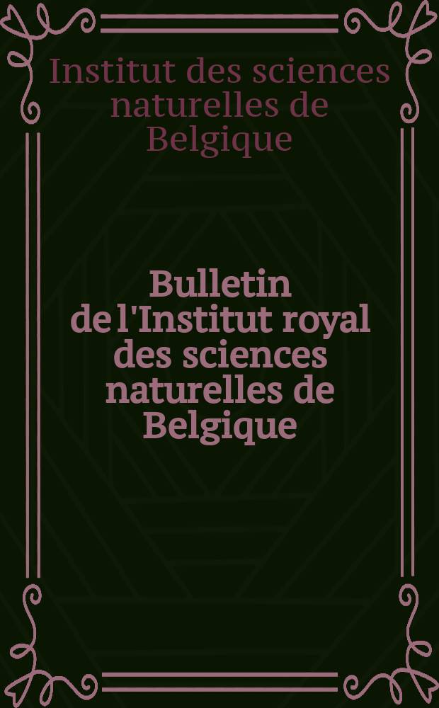 Bulletin de l'Institut royal des sciences naturelles de Belgique = Bulletin van het koninklijk Belgisch instituut voor natuurwetenschappen. Sciences de la Terre. Aardwetenschappen