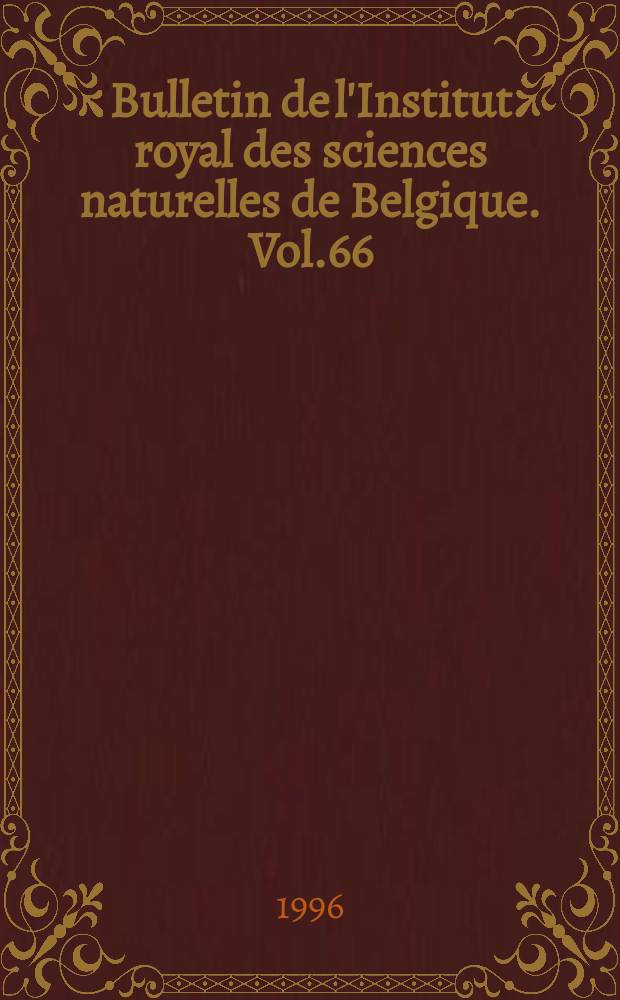 Bulletin de l'Institut royal des sciences naturelles de Belgique. Vol.66