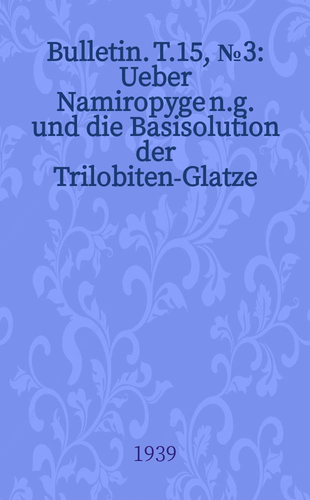 Bulletin. T.15, №3 : Ueber Namiropyge n.g. und die Basisolution der Trilobiten-Glatze