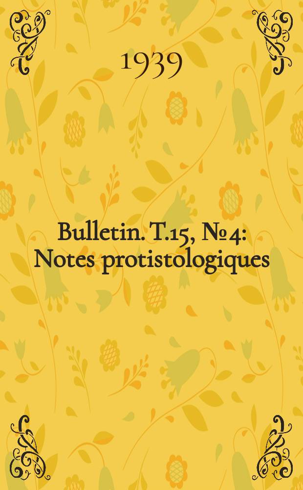 Bulletin. T.15, №4 : Notes protistologiques