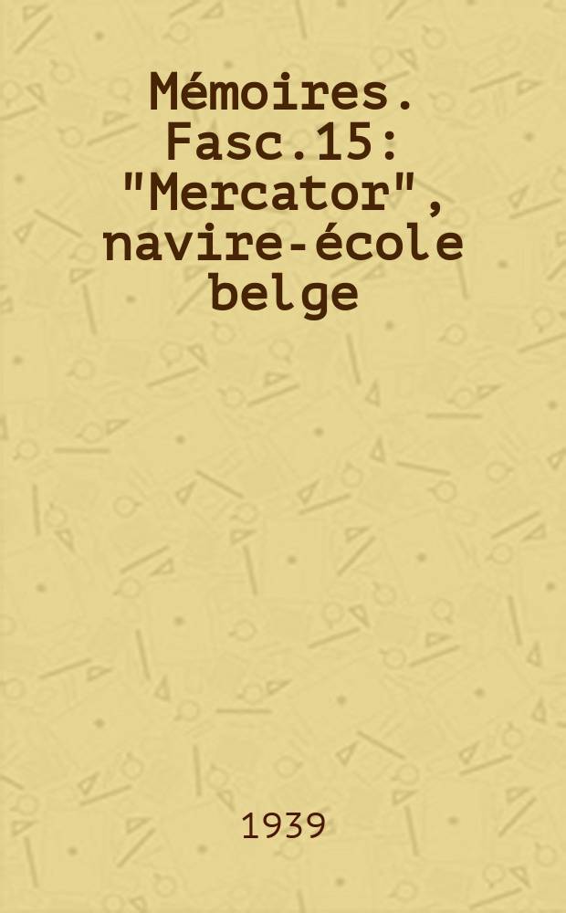 Mémoires. Fasc.15 : "Mercator", navire-école belge