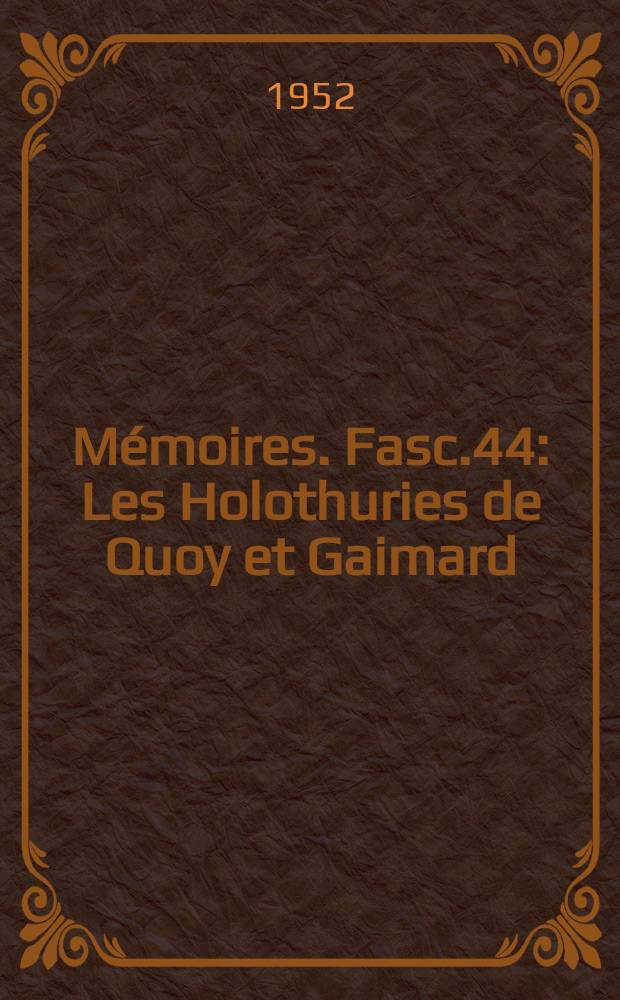 Mémoires. Fasc.44 : Les Holothuries de Quoy et Gaimard