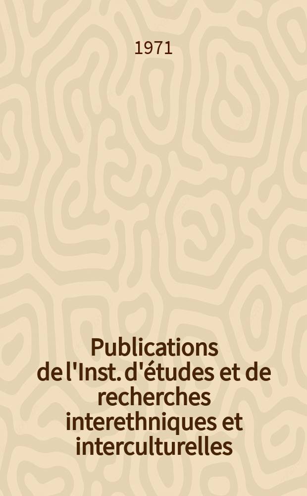 Publications de l'Inst. d'études et de recherches interethniques et interculturelles