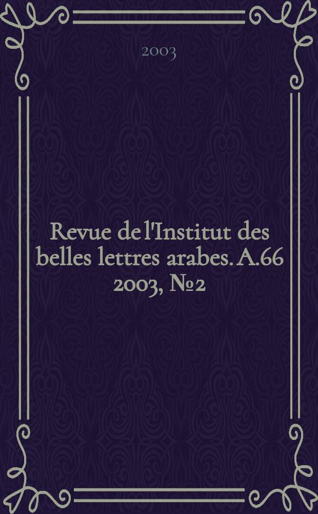 Revue de l'Institut des belles lettres arabes. A.66 2003, №2(192)