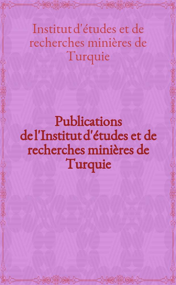 Publications de l'Institut d'études et de recherches minières de Turquie