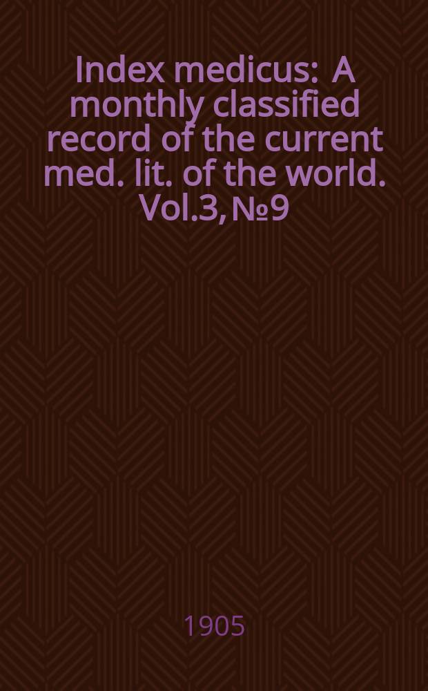 Index medicus : A monthly classified record of the current med. lit. of the world. Vol.3, №9