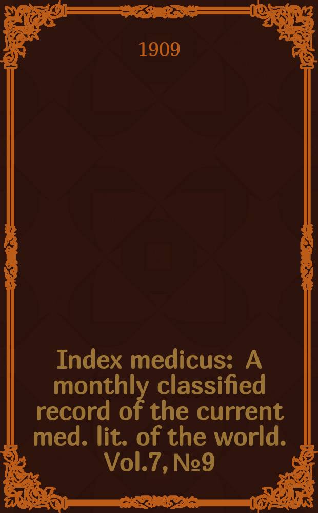 Index medicus : A monthly classified record of the current med. lit. of the world. Vol.7, №9