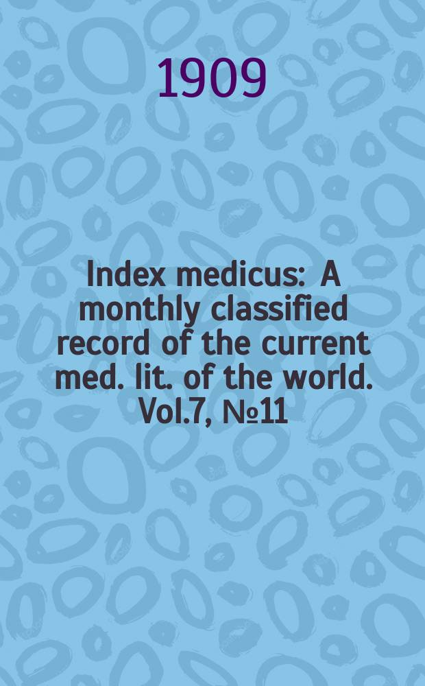 Index medicus : A monthly classified record of the current med. lit. of the world. Vol.7, №11