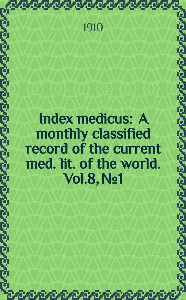 Index medicus : A monthly classified record of the current med. lit. of the world. Vol.8, №1
