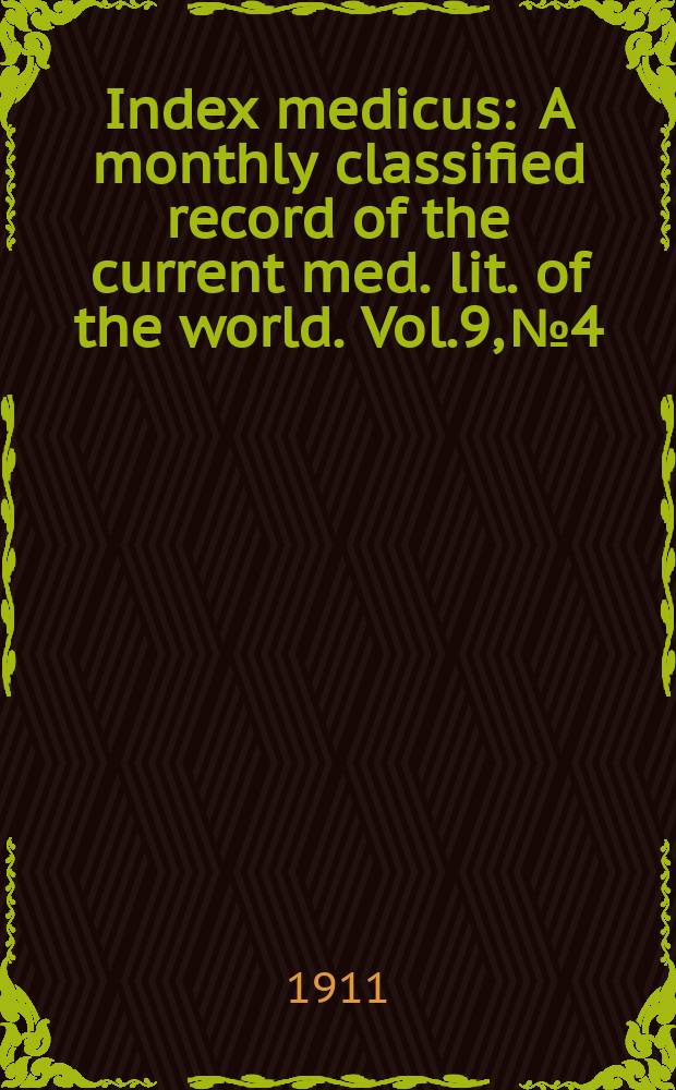 Index medicus : A monthly classified record of the current med. lit. of the world. Vol.9, №4