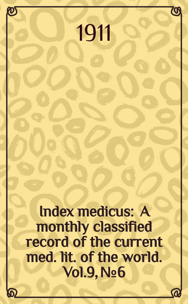 Index medicus : A monthly classified record of the current med. lit. of the world. Vol.9, №6