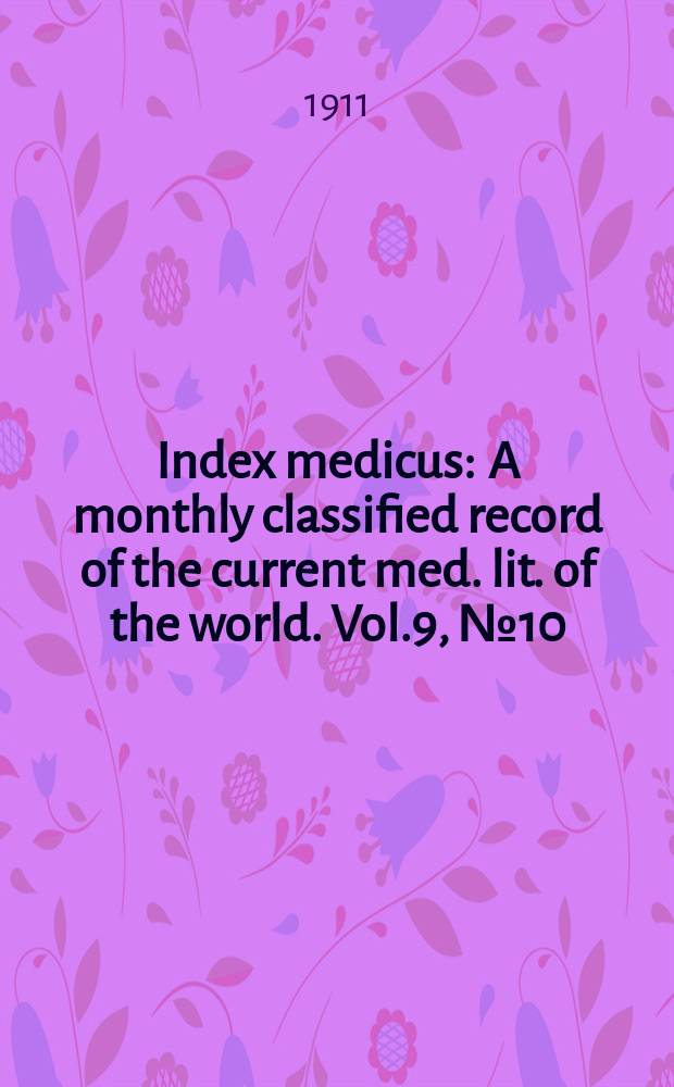 Index medicus : A monthly classified record of the current med. lit. of the world. Vol.9, №10