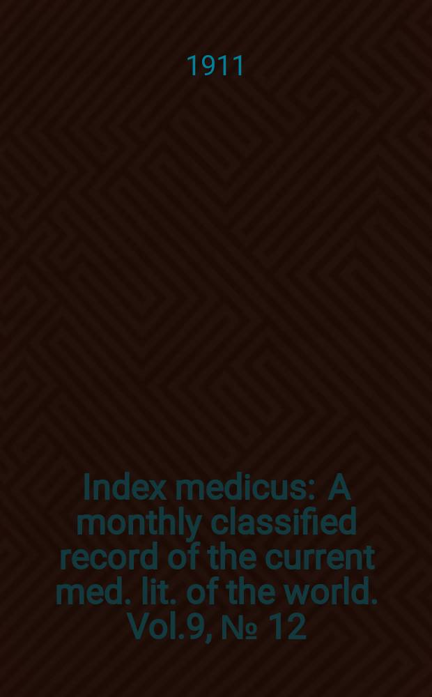 Index medicus : A monthly classified record of the current med. lit. of the world. Vol.9, №[12]
