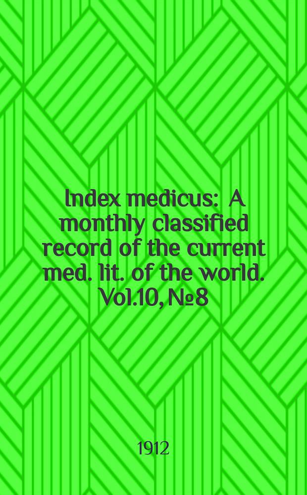 Index medicus : A monthly classified record of the current med. lit. of the world. Vol.10, №8