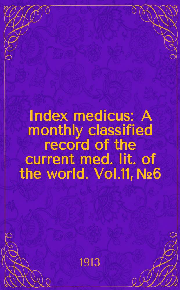Index medicus : A monthly classified record of the current med. lit. of the world. Vol.11, №6