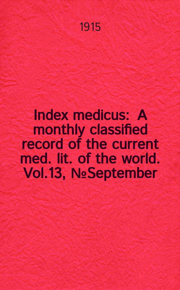 Index medicus : A monthly classified record of the current med. lit. of the world. Vol.13, №September