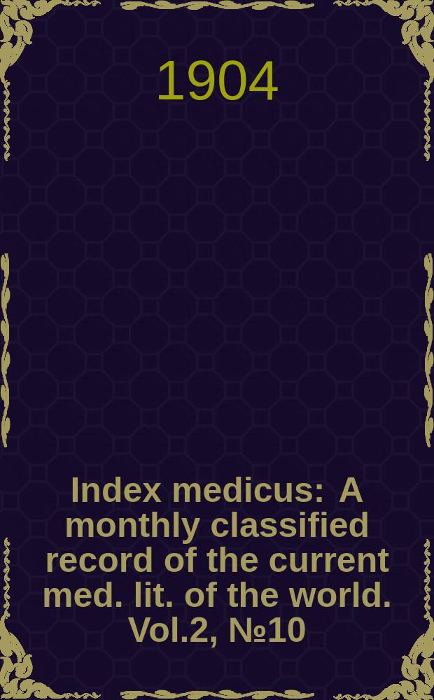 Index medicus : A monthly classified record of the current med. lit. of the world. Vol.2, №10