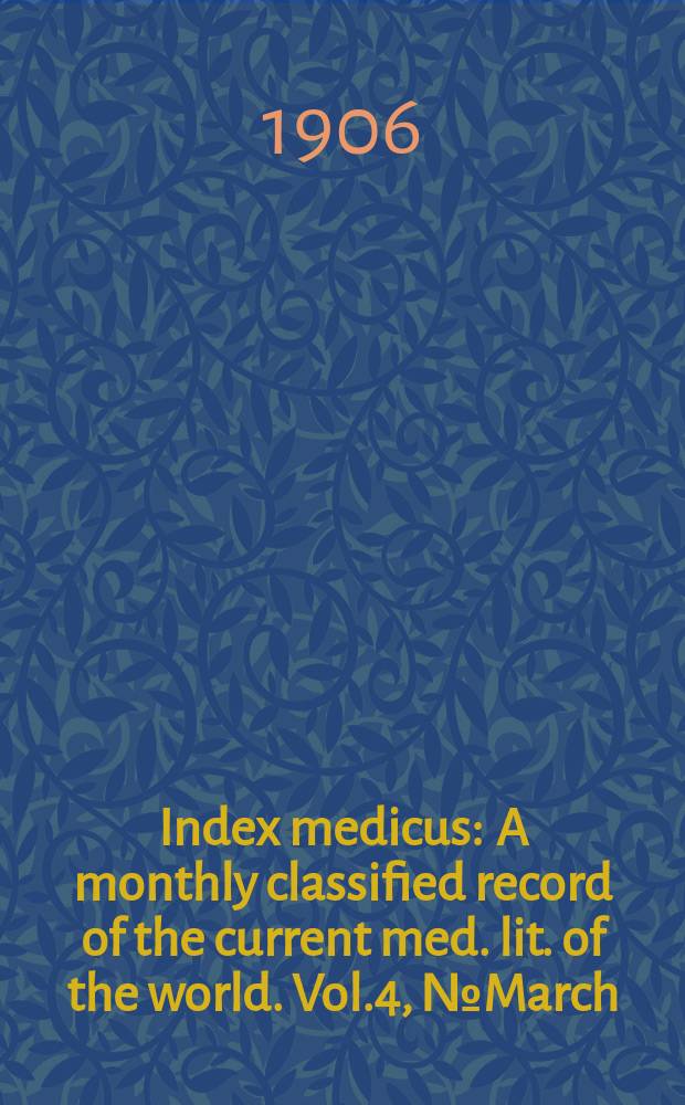 Index medicus : A monthly classified record of the current med. lit. of the world. Vol.4, №March