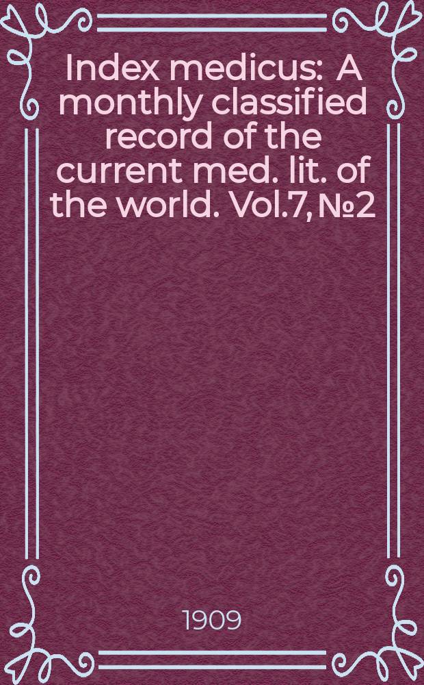 Index medicus : A monthly classified record of the current med. lit. of the world. Vol.7, №2