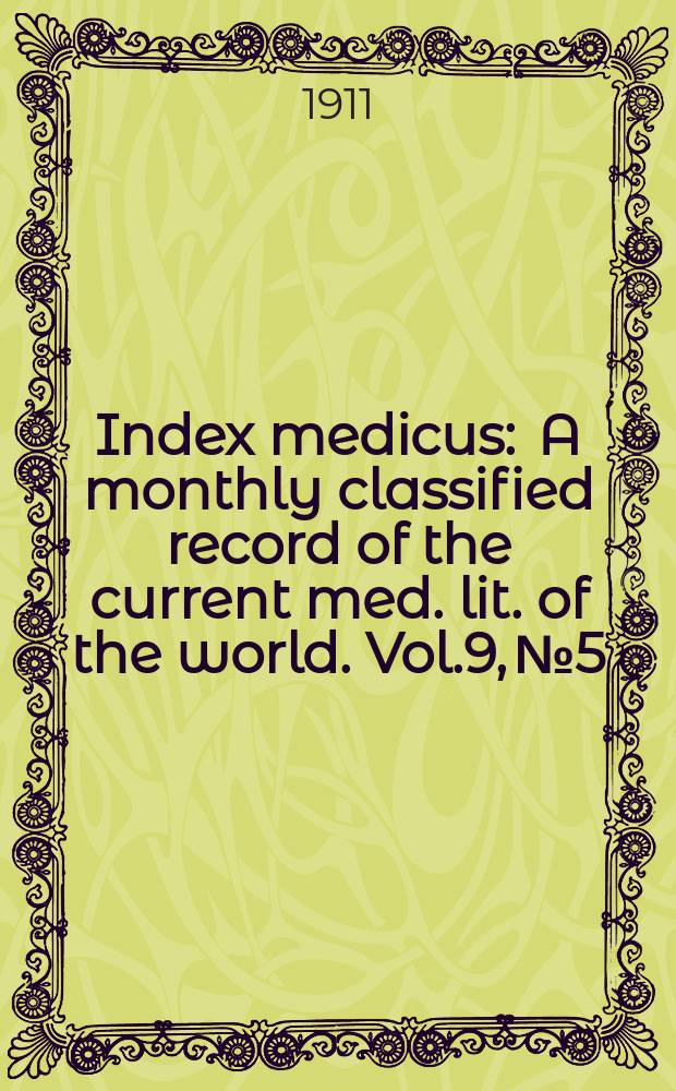 Index medicus : A monthly classified record of the current med. lit. of the world. Vol.9, №5