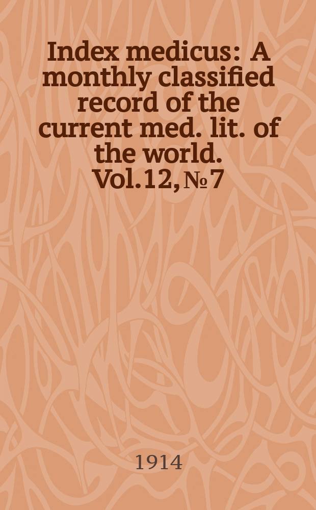 Index medicus : A monthly classified record of the current med. lit. of the world. Vol.12, №7