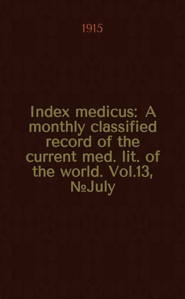 Index medicus : A monthly classified record of the current med. lit. of the world. Vol.13, №July