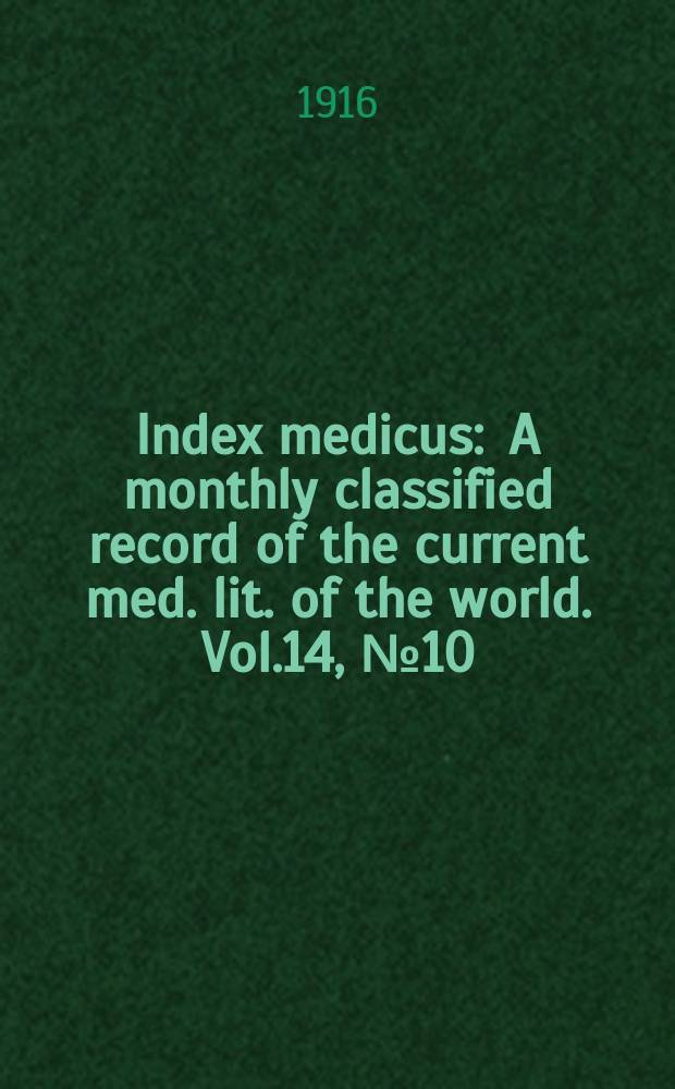 Index medicus : A monthly classified record of the current med. lit. of the world. Vol.14, №10