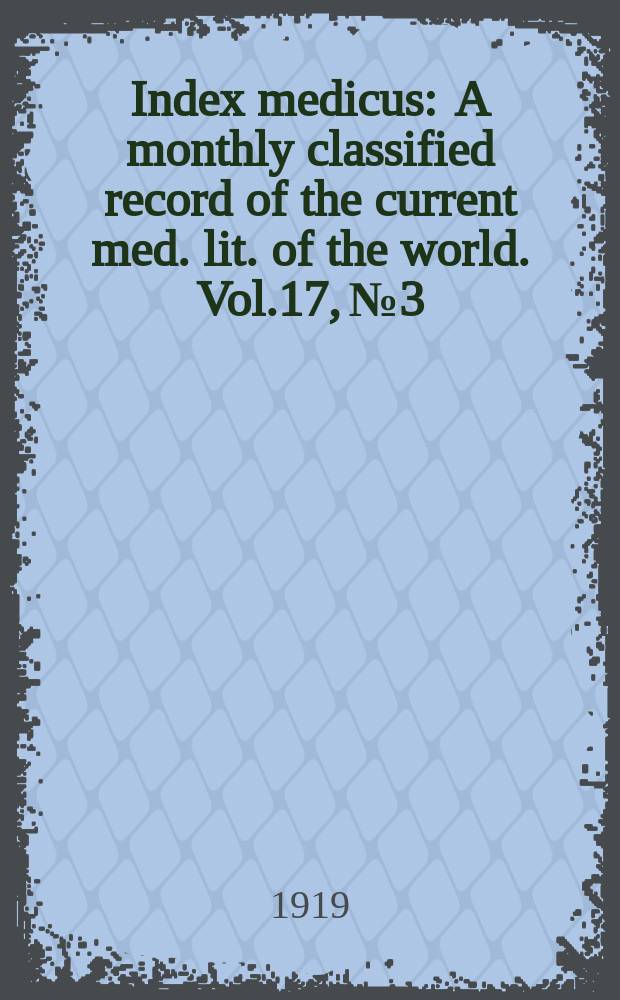 Index medicus : A monthly classified record of the current med. lit. of the world. Vol.17, №3