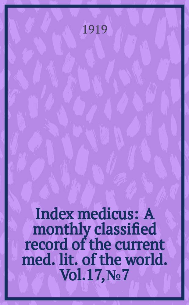 Index medicus : A monthly classified record of the current med. lit. of the world. Vol.17, №7
