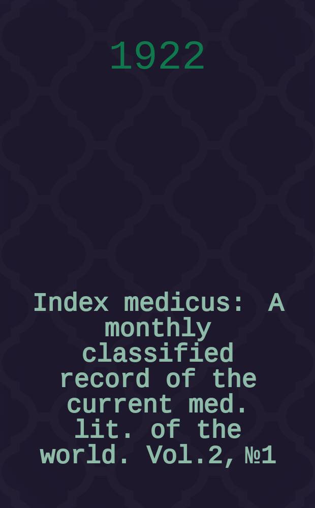 Index medicus : A monthly classified record of the current med. lit. of the world. Vol.2, №1