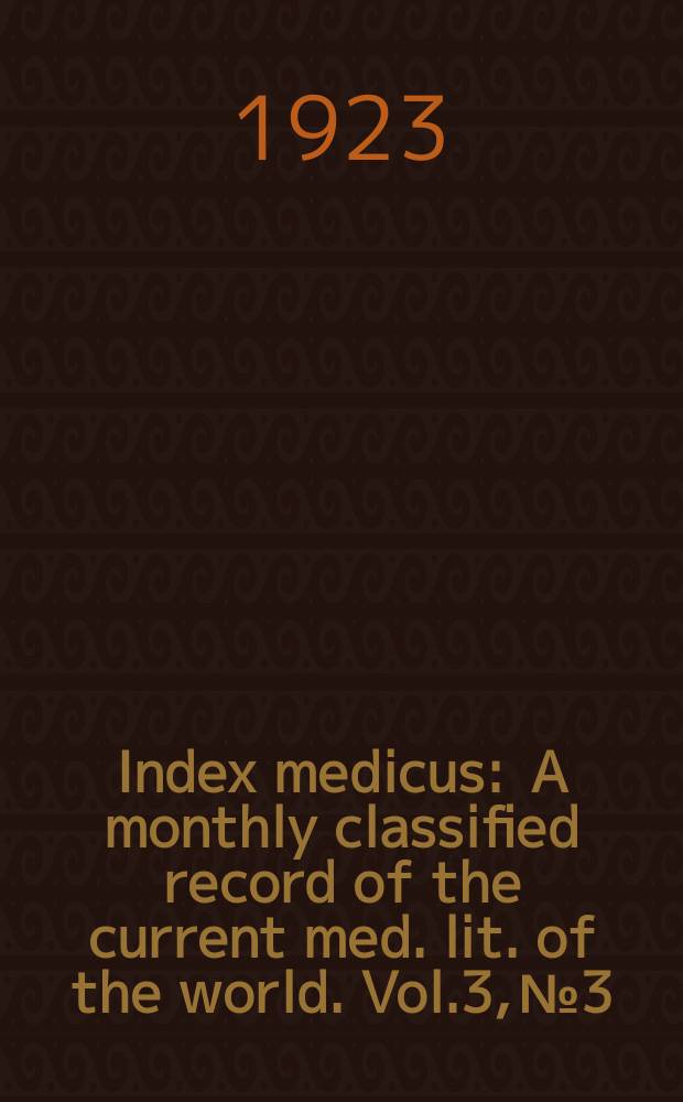 Index medicus : A monthly classified record of the current med. lit. of the world. Vol.3, №3
