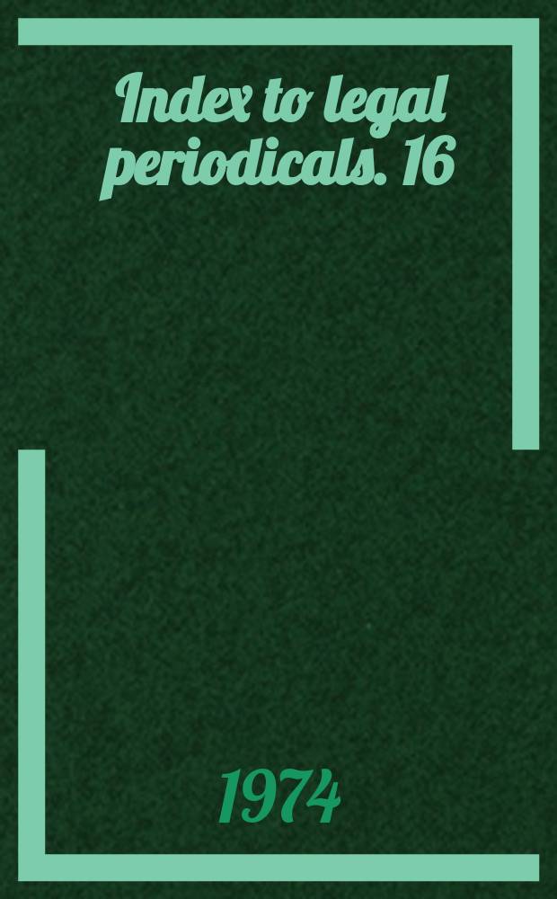 Index to legal periodicals. 16 : Sept. 1970 to Aug. 1973