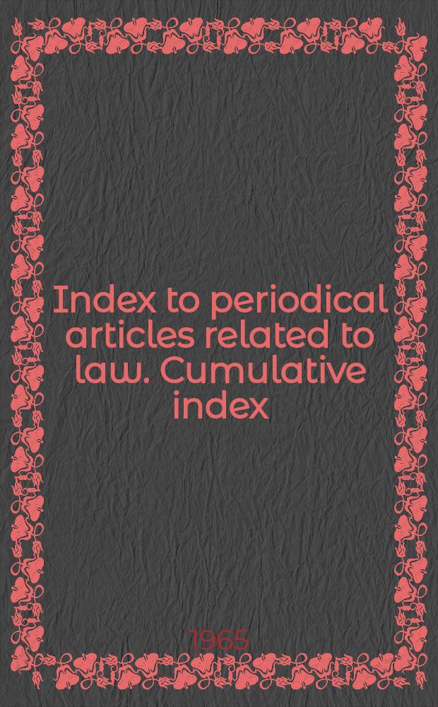 Index to periodical articles related to law. Cumulative index : Selected from journals not included in the Index to legal periodicals