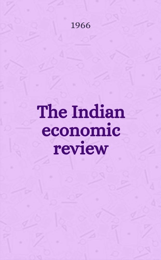 The Indian economic review : The bi - annual journal of the Delhi school of economics. Vol.1, №1