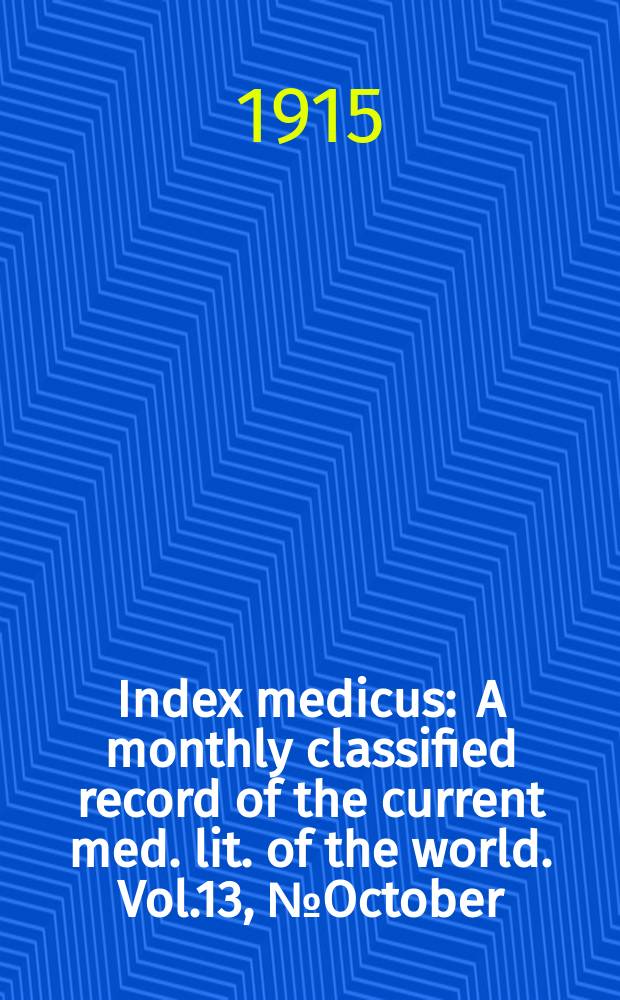 Index medicus : A monthly classified record of the current med. lit. of the world. Vol.13, №October