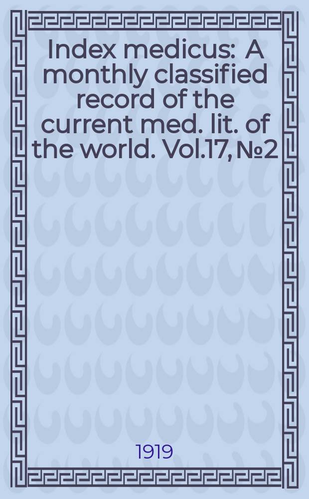 Index medicus : A monthly classified record of the current med. lit. of the world. Vol.17, №2
