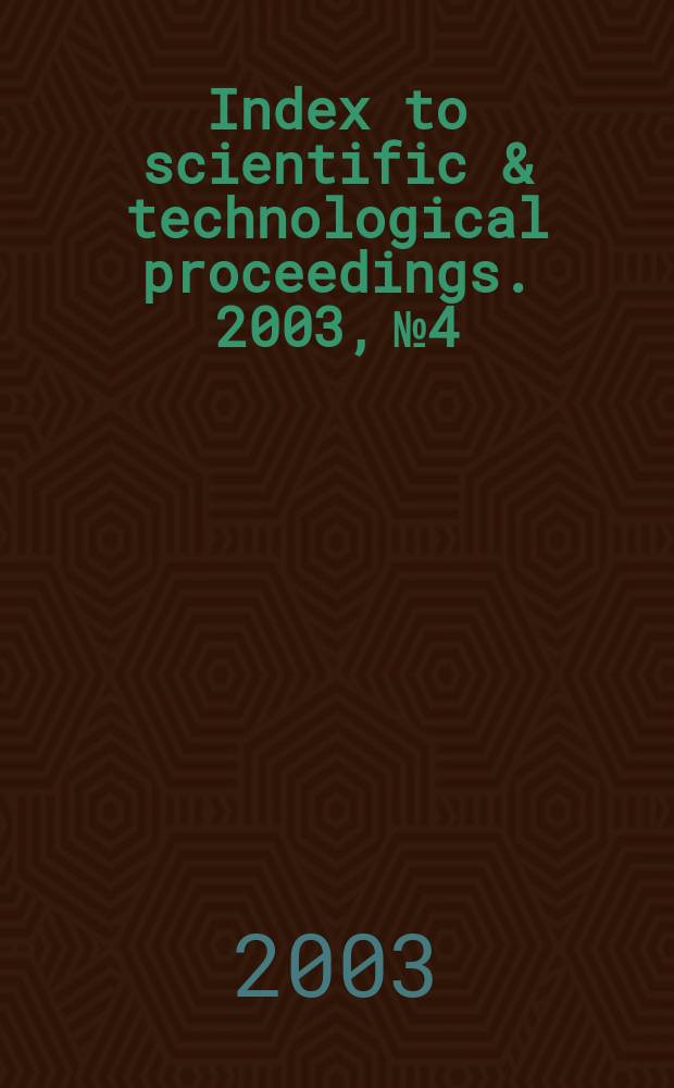 Index to scientific & technological proceedings. 2003, №4