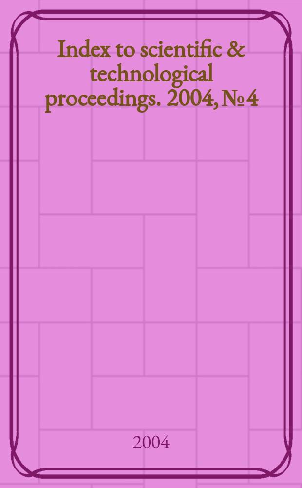 Index to scientific & technological proceedings. 2004, №4