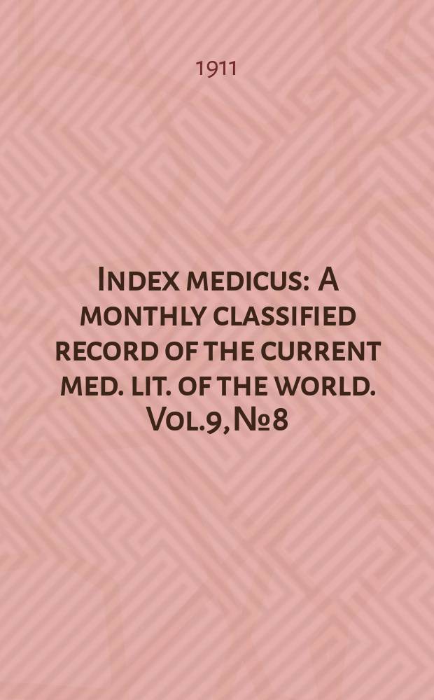 Index medicus : A monthly classified record of the current med. lit. of the world. Vol.9, №8