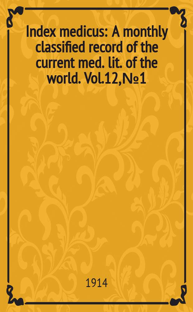Index medicus : A monthly classified record of the current med. lit. of the world. Vol.12, №1