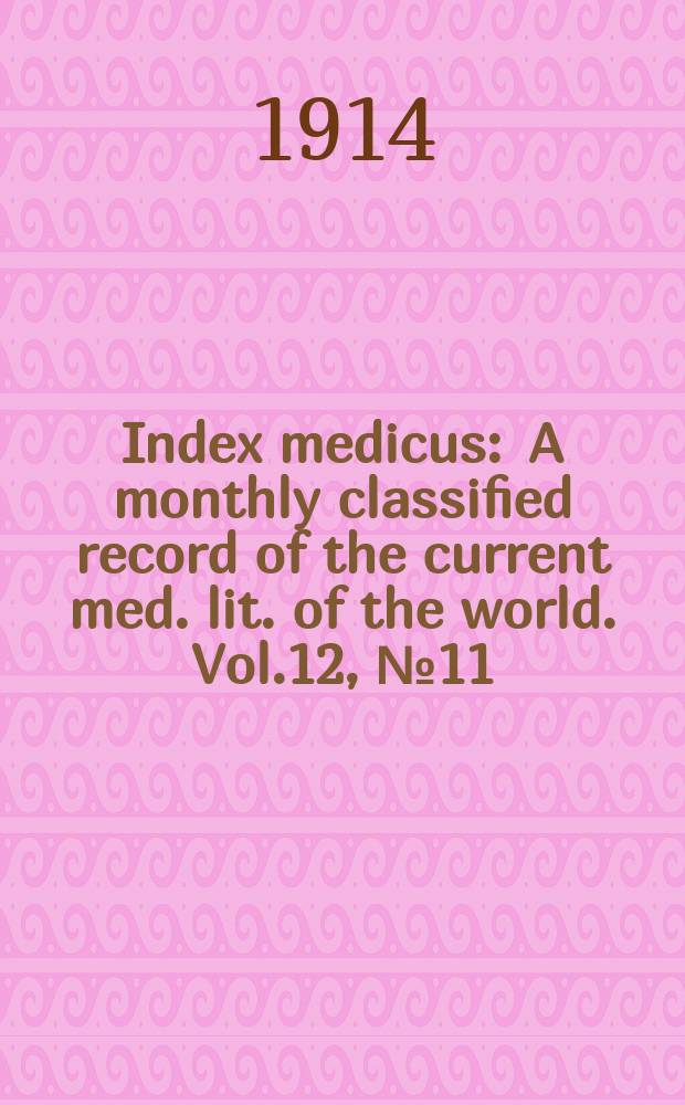 Index medicus : A monthly classified record of the current med. lit. of the world. Vol.12, №11