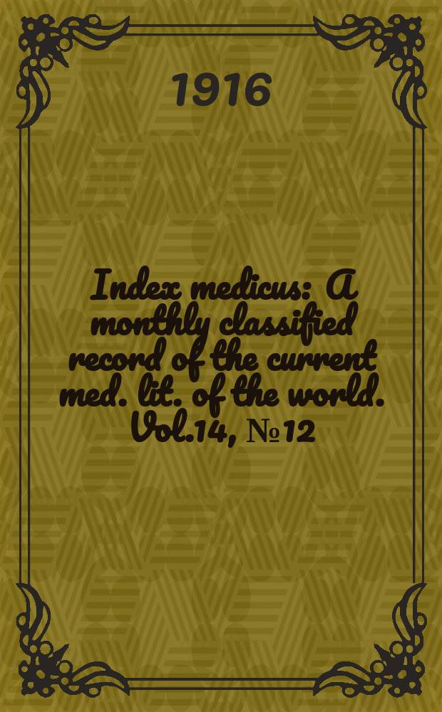 Index medicus : A monthly classified record of the current med. lit. of the world. Vol.14, №12