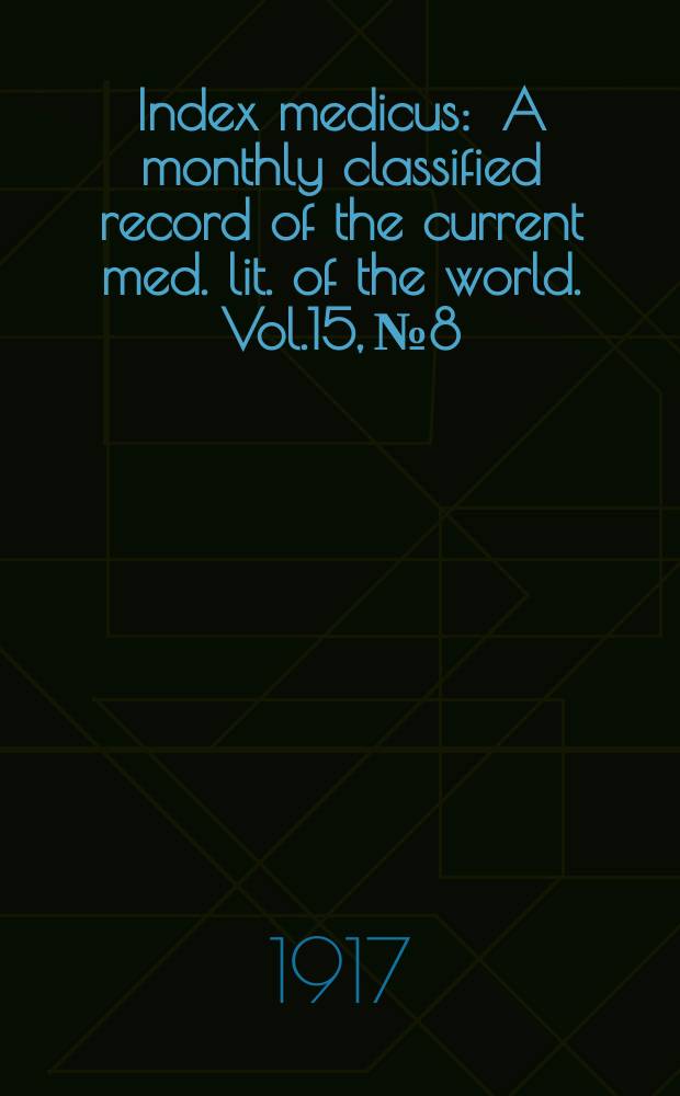 Index medicus : A monthly classified record of the current med. lit. of the world. Vol.15, №8