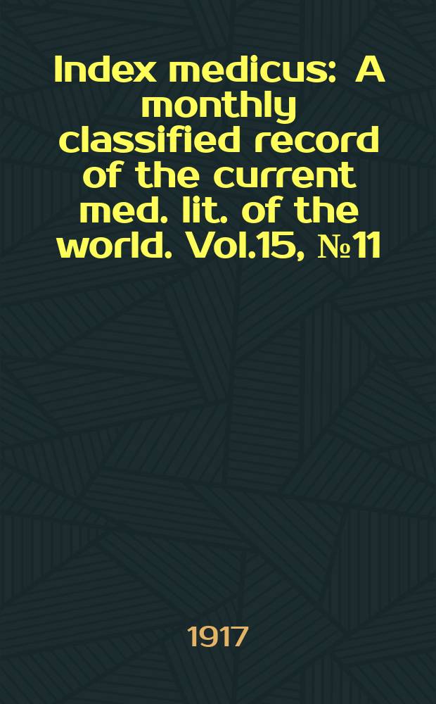 Index medicus : A monthly classified record of the current med. lit. of the world. Vol.15, №11