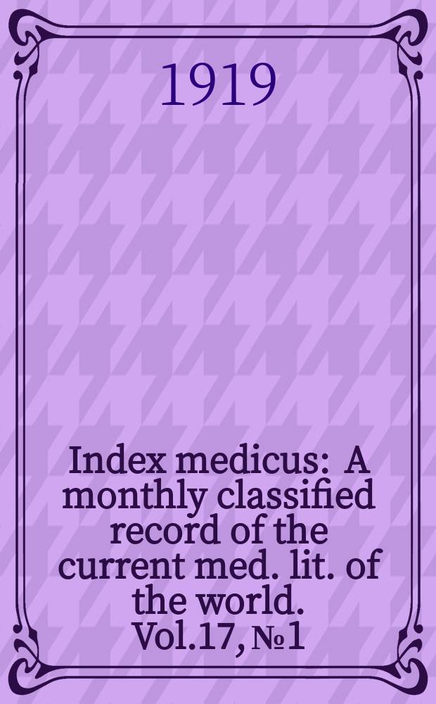 Index medicus : A monthly classified record of the current med. lit. of the world. Vol.17, №1